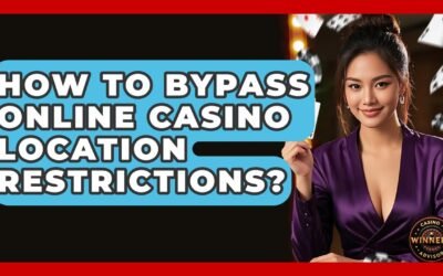 How To Bypass Online Casino Location Restrictions? – Casino Winners Advisor